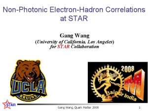 NonPhotonic ElectronHadron Correlations at STAR Gang Wang University