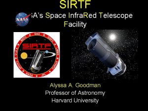 SIRTF NASAs Space Infra Red Telescope Facility Alyssa