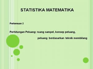 STATISTIKA MATEMATIKA Pertemuan 2 Perhitungan Peluang ruang sampel