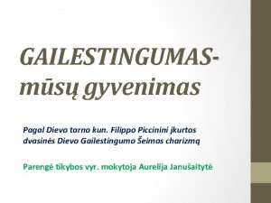 GAILESTINGUMASms gyvenimas Pagal Dievo tarno kun Filippo Piccinini