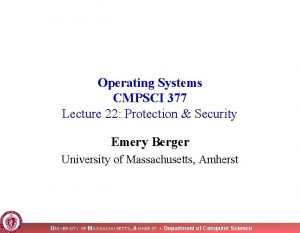 Operating Systems CMPSCI 377 Lecture 22 Protection Security