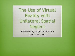 The Use of Virtual Reality with Unilateral Spatial