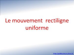 Le mouvement rectiligne uniforme http publisciences free fr