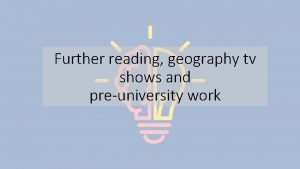 Further reading geography tv shows and preuniversity work
