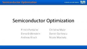 Semiconductor Optimization Technische Universitt Mnchen Semiconductor Optimization Pirmin