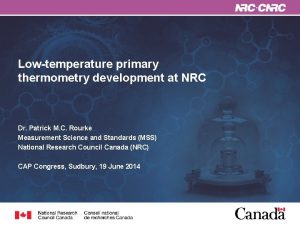 Lowtemperature primary thermometry development at NRC Dr Patrick