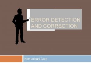 ERROR DETECTION AND CORRECTION Komunikasi Data Objective Mahasiswa