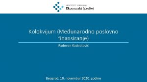 Kolokvijum Meunarodno poslovno finansiranje Radovan Kastratovi Beograd 18