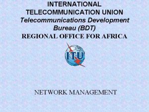 INTERNATIONAL TELECOMMUNICATION UNION Telecommunications Development Bureau BDT REGIONAL