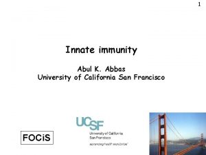 1 Innate immunity Abul K Abbas University of