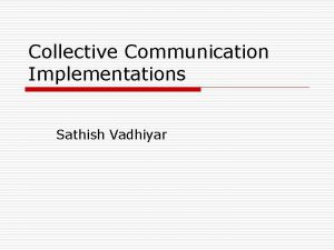 Collective Communication Implementations Sathish Vadhiyar Binomial Tree o