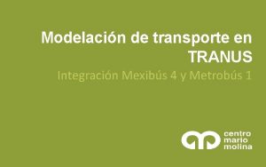 Modelacin de transporte en TRANUS Integracin Mexibs 4