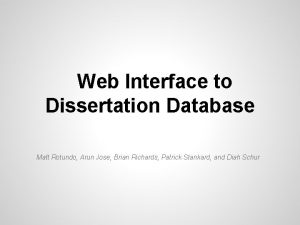 Web Interface to Dissertation Database Matt Rotundo Arun