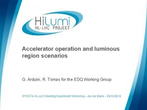 Accelerator operation and luminous region scenarios G Arduini
