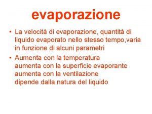 evaporazione La velocit di evaporazione quantit di liquido