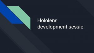 Hololens development sessie Inhoud van deze presentatie Spatial