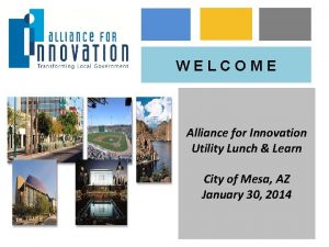 WELCOME Alliance for Innovation Utility Lunch Learn City