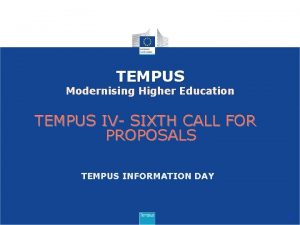 TEMPUS Modernising Higher Education TEMPUS IV SIXTH CALL