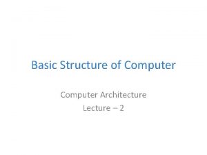 Basic Structure of Computer Architecture Lecture 2 Functional