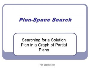 PlanSpace Searching for a Solution Plan in a