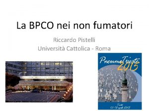 La BPCO nei non fumatori Riccardo Pistelli Universit