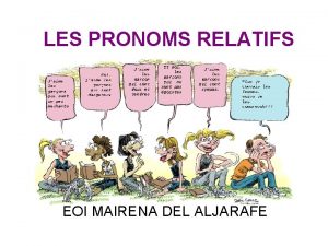 LES PRONOMS RELATIFS EOI MAIRENA DEL ALJARAFE QUOI