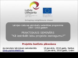 LatvijasLietuvas prrobeu sadarbbas programma 2007 2013 gadam PRAKTISKAIS