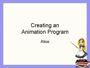 Creating an Animation Program Alice Step 1 Design