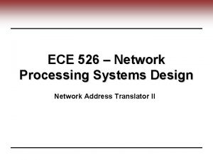 ECE 526 Network Processing Systems Design Network Address