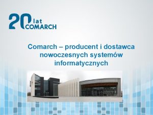 Comarch producent i dostawca nowoczesnych systemw informatycznych Globalny