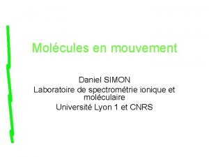 Molcules en mouvement Daniel SIMON Laboratoire de spectromtrie