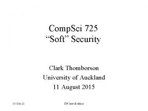 Comp Sci 725 Soft Security Clark Thomborson University