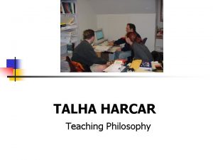 TALHA HARCAR Teaching Philosophy Teaching Philosophy Learning is