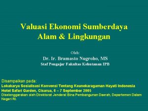 Valuasi Ekonomi Sumberdaya Alam Lingkungan Oleh Dr Ir