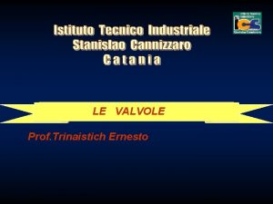 LE VALVOLE Prof Trinaistich Ernesto LE VALVOLE Le