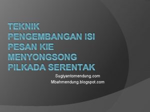 TEKNIK PENGEMBANGAN ISI PESAN KIE MENYONGSONG PILKADA SERENTAK