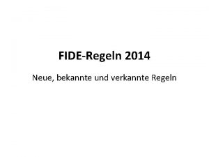 FIDERegeln 2014 Neue bekannte und verkannte Regeln Es