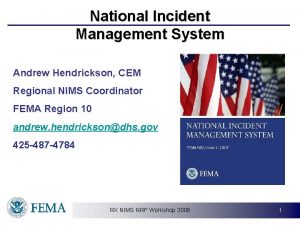 National Incident Management System Andrew Hendrickson CEM Regional