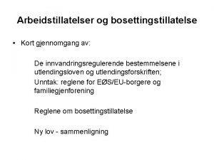 Arbeidstillatelser og bosettingstillatelse Kort gjennomgang av De innvandringsregulerende