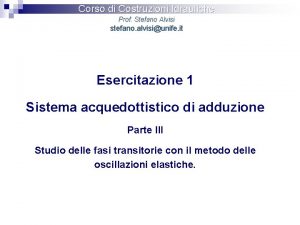 Corso di Costruzioni Idrauliche Prof Stefano Alvisi stefano