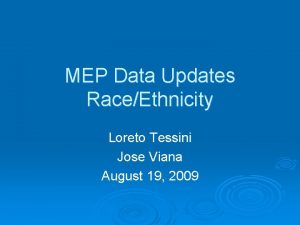 MEP Data Updates RaceEthnicity Loreto Tessini Jose Viana