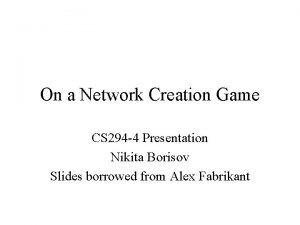On a Network Creation Game CS 294 4