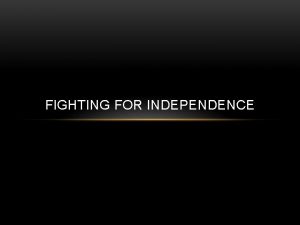 FIGHTING FOR INDEPENDENCE STRENGTHS AND WEAKNESSES British S