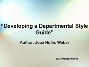 Developing a Departmental Style Guide Author Jean Hollis