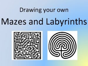 Drawing your own Mazes and Labyrinths Mazes and