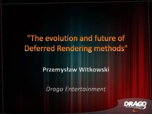 Przemysaw Witkowski Drago Entertainment Introduction Forward shading Deferred