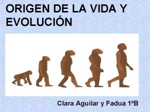 ORIGEN DE LA VIDA Y EVOLUCIN Clara Aguilar