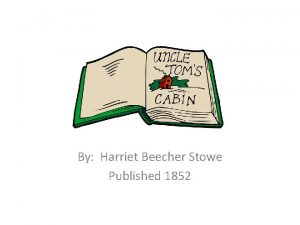 Uncle Toms Cabin By Harriet Beecher Stowe Published