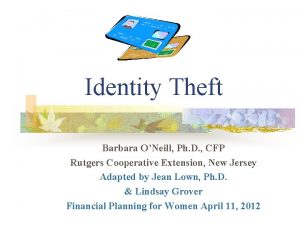 Identity Theft Barbara ONeill Ph D CFP Rutgers