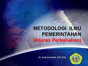 METODOLOGI ILMU PEMERINTAHAN Aturan Perkuliahan Dr Dewi Kurniasih